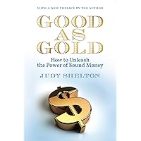 Good as Gold: How to Unleash the Power of Sound Money: Judy